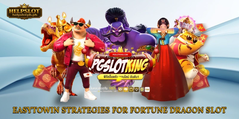 Easy-to-Win Strategies for Fortune Dragon Slot