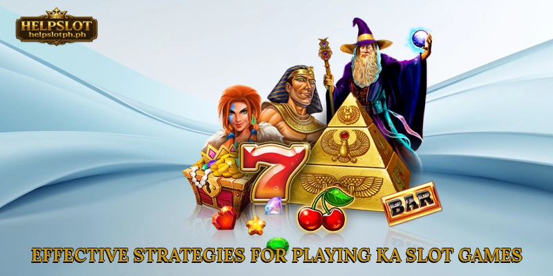 Effective Strategies for Playing KA Slot Games