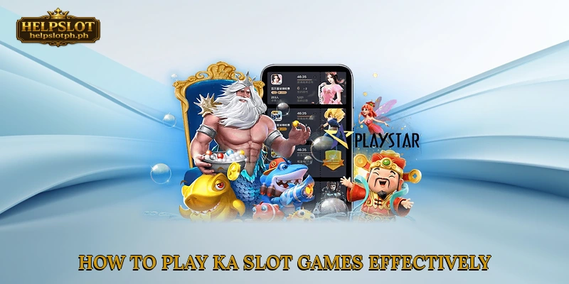 How to Play KA Slot Games Effectively