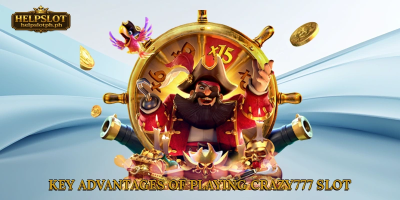 Key Advantages of Playing Crazy777 Slot