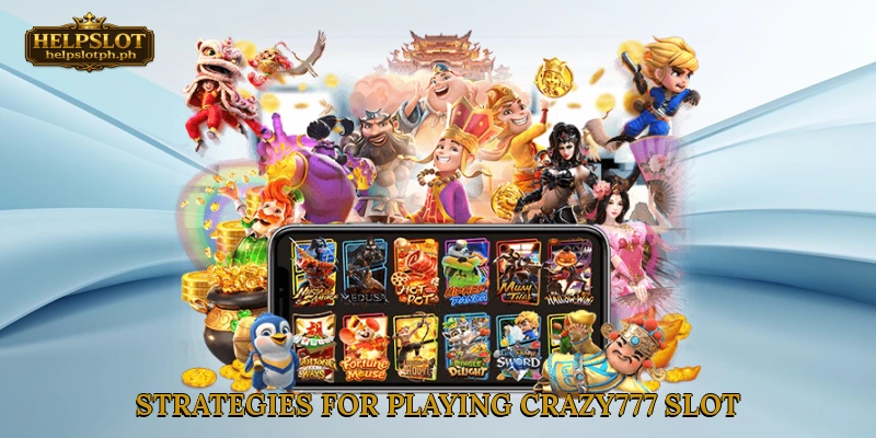 Strategies for Playing Crazy777 Slot