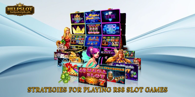 Strategies for Playing R88 Slot Games