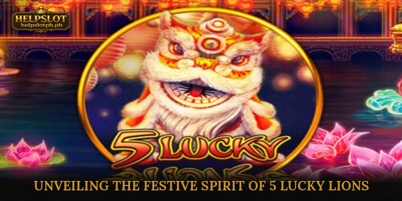 Unveiling the Festive Spirit of 5 Lucky Lions