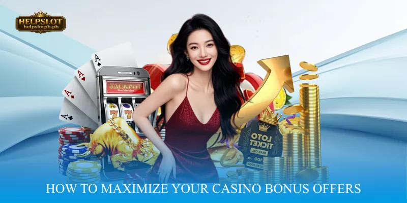 How to Maximize Your Casino Bonus Offers