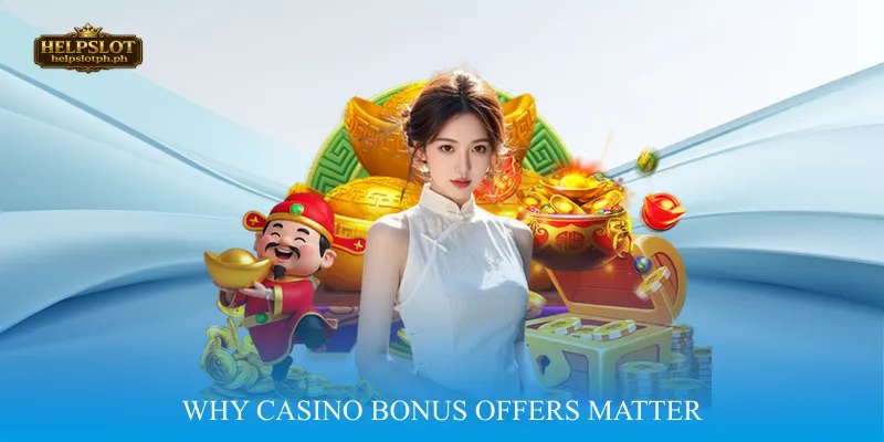 Why Casino Bonus Offers Matter