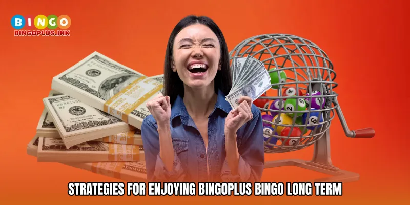 Strategies for Enjoying Bingoplus bingo Long Term