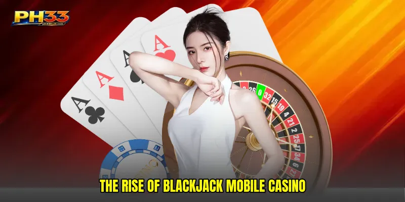 The Rise of Blackjack mobile casino