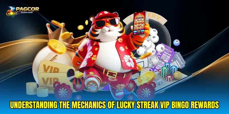 Understanding the mechanics of Lucky streak VIP bingo rewards